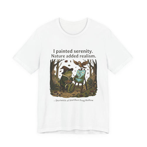Dustwick Painting Frog T-Shirt, “I Painted Serenity Nature Added Realism” Artist Frog Tee, Whimsical Forest Frog Shirt, Dark Cozy Aesthetic Art Tee